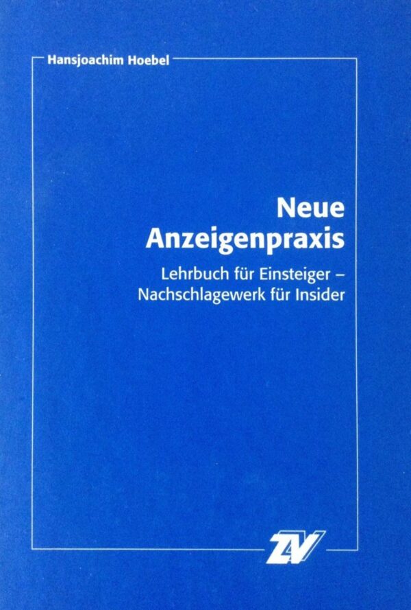 Neue Anzeigenpraxis: Lehrbuch für Einsteiger – Nachschlagewerk für Insider